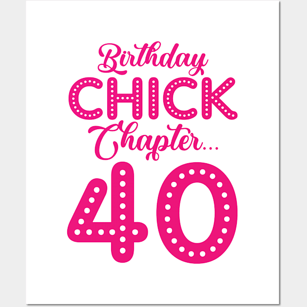 Birthday Chick Chapter 40 Year 40th Bday B Day Wall Art by Tom´s TeeStore